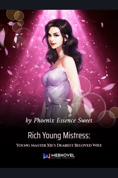 Rich Young Mistress: Young Master Xie’s Dearest Beloved Wife