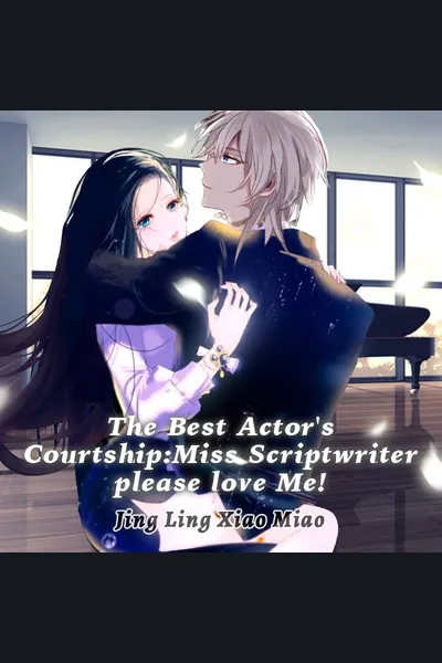 The Best Actor’s Courtship: Miss Scriptwriter, Please Love Me!