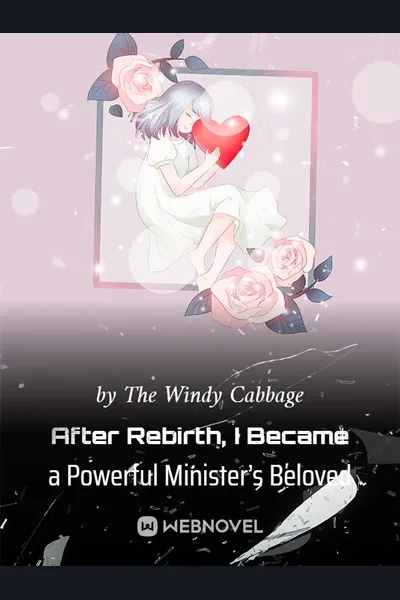 After Rebirth, I Became a Powerful Minister’s Beloved