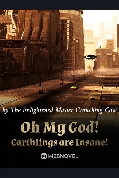 Oh My God! Earthlings are Insane!