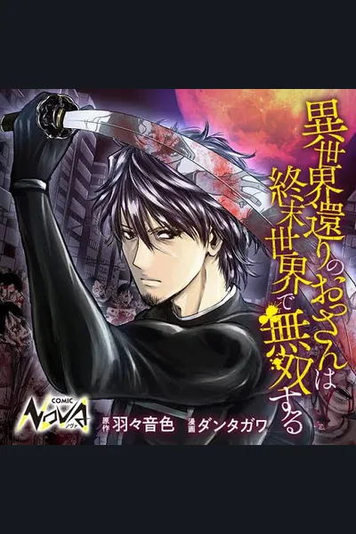 A Middle-aged Man Who Returned From Another World Becomes Unrivaled In The Apocalyptic World