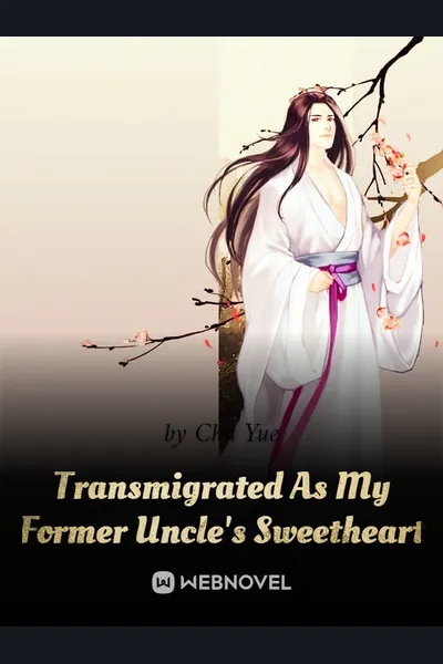 Transmigrated As My Former Uncle’s Sweetheart