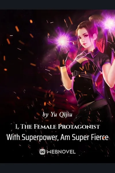 I, The Female Protagonist With Superpower, Am Super Fierce