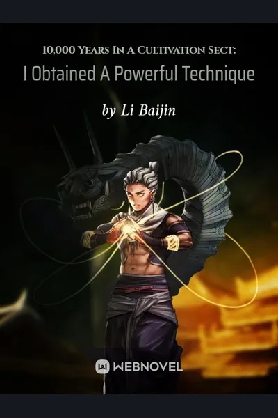 10,000 Years In A Cultivation Sect: I Obtained A Powerful Technique From The Start