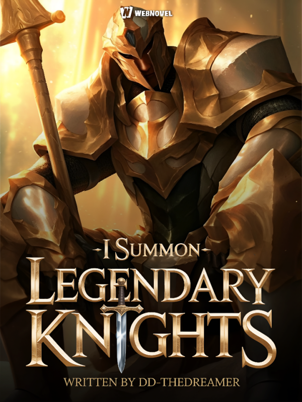 Others Summon Dragons, I Summon Legendary Knights